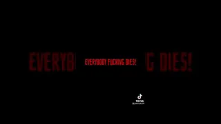 Everybody fucking dies!