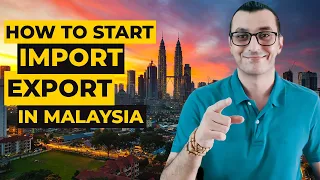 HOW TO START AN IMPORT EXPORT BUSINESS IN MALAYSIA | Doing Business In Malaysia