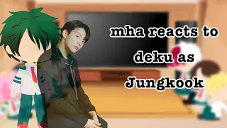 MHA react to Deku as Jungkook (MHAXBTS) | Ecru | [NOT ORIGINAL] {Lazy?}