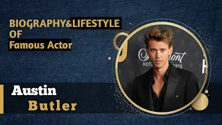 Austin Butler Lifestyle, Biography, House, Wife, Age, Cars, Income, Family, Awards, Networth&Updates