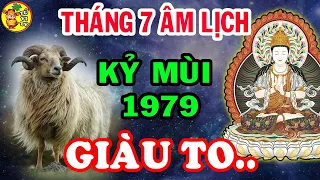 🔴Giới Tiên Tri Hé Lộ Tuổi Kỷ Mùi 1979 Rước Lộc Về Nhà, Giàu Sang An Nhàn Tháng 7 Âm Lịch