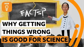 Why getting things wrong is good for science | BBC Ideas