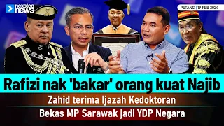 PANAS! Rafizi nak 'bakar' orang kuat Najib | Zahid terima Ijazah | Bekas MP Sarawak jadi YDP Negara