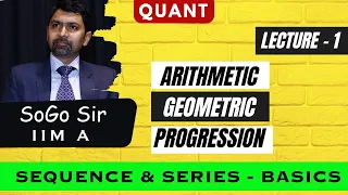 Sequence & Series- Basics | Arithmetic Geometric Progression | AP GP | Quant CAT | SoGo (IIM A)