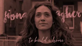 Fiona Tribute | Shameless US | To build a home