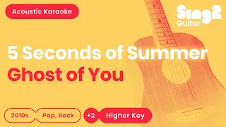 Ghost of You - 5 Seconds of Summer (Higher Key) Karaoke Acoustic