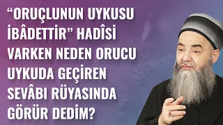 “Oruçlunun Uykusu İbâdettir” Hadîsi Varken Neden Orucu Uykuda Geçiren Sevâbı Rüyasında Görür Dedim?