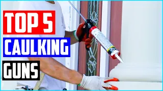 Best Caulking Guns - Top 5 Caulking Gun Review