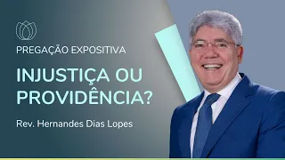 INJUSTIÇA OU PROVIDÊNCIA DE DEUS? | Rev. Hernandes Dias Lopes | IPP