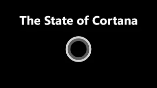 The State of Cortana: Explained!