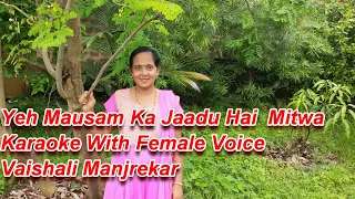 Yeh Mausam Ka Jaadu Hai Mitwa Karaoke With Female Voice Vaishali Manjrekar
