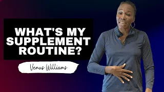What's my daily supplement routine? | Venus Williams