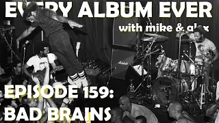 Every Album Ever | Episode 159: Bad Brains