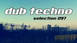 DUB TECHNO || Selection 097 || Forgotten Chords