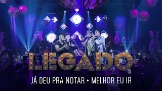 Legado - Já deu pra notar | Melhor eu ir