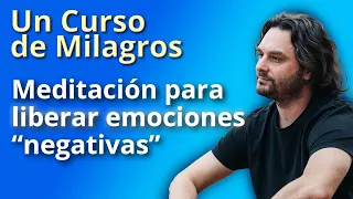 Meditación para liberar emociones (ansiedad, angustia, etc) Un Curso de Milagros