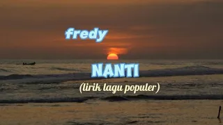 FREDY - NANTI  || lirik lagu populer