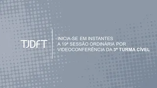 19ª  SESSÃO ORDINÁRIA POR VIDEOCONFERÊNCIA DA 3ª TURMA CÍVEL