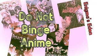 Do Not Binge Anime