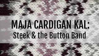 Maja Cardigan KAL:  Steeking and the Button Band