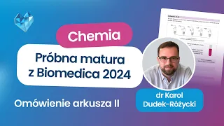 Ogólnopolska Próbna Matura z Chemii 2024 Biomedica – omówienie arkusza II