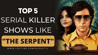 TOP 5 SERIAL KILLER SHOWS LIKE "THE SERPENT" | Serial Killer Shows Similar To ‘The Serpent’ | NEW