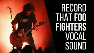 How To Record That Foo Fighters (Dave Grohl) Vocal Sound - RecordingRevolution.com