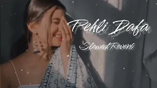 pehli dafa [ Slowed + Reverb] - Atif Aslam | perfect Slowed | Love nights | lofi remix