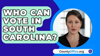 Who Can Vote In South Carolina? - CountyOffice.org