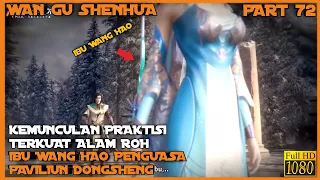 SOSOK IBU WANG HAO PRAKTISI TERKUAT ALAM ROH - ALUR CERITA DONGHUA WANGU SHENHUA PART 72