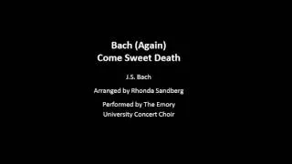 Bach (Again) Come Sweet Death - Emory Concert Choir