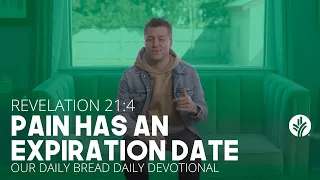 Pain Has an Expiration Date | Revelation 21:4 | Our Daily Bread Video Devotional