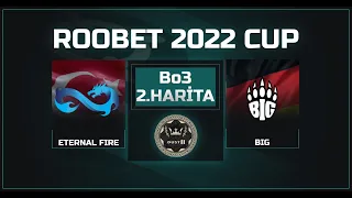 ETERNAL FIRE vs. BIG | 2.HARİTA DUST2 | ROOBET Cup | Bo3 | !program