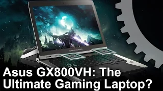 Asus ROG GX800VH Review: The World's Fastest Gaming Laptop?