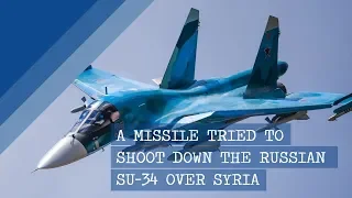 A missile tried to shoot down the Russian Su 34 over Syria