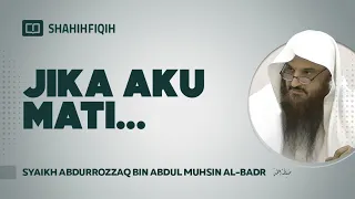 Jika Aku Mati - Syaikh Abdurrozzaq bin Abdul Muhsin Al-Badr #shahihfiqih #nasehatulama