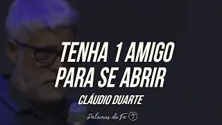 Cláudio Duarte - Tenha um amigo para se abrir | Palavras de Fé