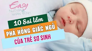 Những Sai Lầm Của Ba Mẹ Phá Hỏng Giấc Ngủ Của Trẻ Sơ Sinh | Easy nuôi con Nhàn Tênh