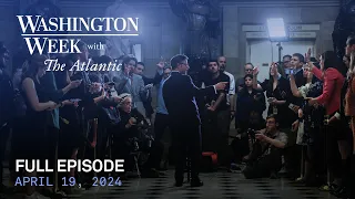 Washington Week with The Atlantic live episode, April 19, 2024