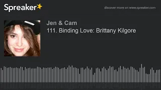 111. Binding Love: Brittany Kilgore
