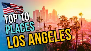 Top 10 Best Places to Visit in Los Angeles 2024 | LA Travel Guide