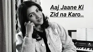 Aaj Jaane Ki Zid Na Karo (Female) Cover