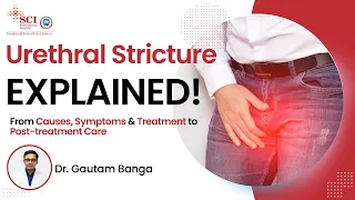 Urethral Stricture Causes, Symptoms & Treatment | Full Procedure Explained by Dr. Gautam Banga