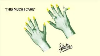 SKATERS - This Much I Care [Official Audio]