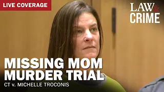 WATCH LIVE: Missing Mom Murder Trial – CT v. Michelle Troconis – Day 11