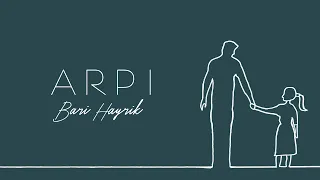 ARPI - Bari Hayrik / Բարի հայրիկ (audio)
