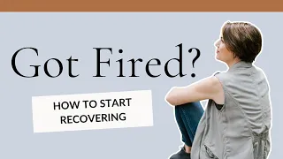 What I Learned from Being FIRED (And How to Recover)