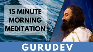 15-Minutes Morning Meditation | Short Meditation To Start Your Day | Gurudev Sri Sri Ravi Shankar