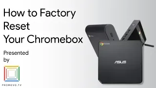 How to Factory Reset your Chromebox!