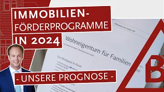 Immobilien-Förderprogramme in 2024: Wer wird profitieren? – Unsere Prognose